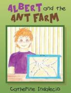 Albert and the Ant Farm di Catherine Indalecio edito da Createspace