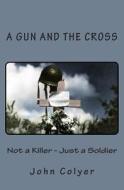 A Gun and the Cross di John Colyer edito da Createspace