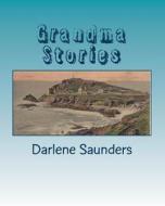 Grandma Stories di Darlene Saunders edito da Createspace