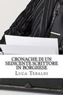Cronache Di Un Sedicente Scrittore in Borghese di Luca Tebaldi edito da Createspace