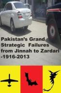 Pakistans Grand Strategic Failures from Jinnah to Zardari 1916-2013 di Agha Humayun Amin edito da Createspace