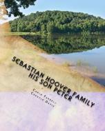 Sebastian Hoover Family: His Son Peter di MS Carla Hoover Farrell, MS Cheryle Hoover Davis edito da Createspace