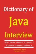 Dictionary of Java Interview: 2000+ Interview Questions, Concepts, Problems, Analysis, Solutions. di Harry Anonymous Hacktivist edito da Createspace