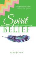 Spirit and Belief di Kathy Pickett edito da Balboa Press