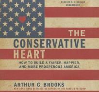 The Conservative Heart: How to Build a Fairer, Happier, and More Prosperous America di Arthur C. Brooks edito da Blackstone Audiobooks