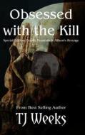 Obsessed with the Kill di Tj Weeks edito da Createspace