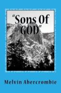 Sons of God: Genesis Six di Rev Melvin L. Abercrombie edito da Createspace Independent Publishing Platform