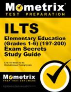 Ilts Elementary Education (Grades 1-6) (197-200) Exam Secrets Study Guide: Ilts Test Review for the Illinois Licensure T edito da MOMETRIX MEDIA LLC