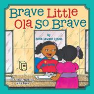 Brave Little Ola So Brave di Sonia Lawson edito da Xlibris