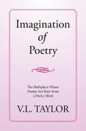 Imagination of Poetry di V. L. Taylor edito da Xlibris