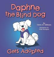 Daphne the Blind Dog Gets Adopted di Dawn M. Gibbons edito da FriesenPress