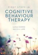 First Steps in Cognitive Behaviour Therapy di Sarah Corrie, David A. Lane edito da SAGE PUBN