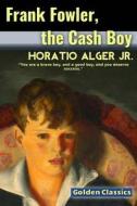 Frank Fowler, the Cash Boy di Horatio Alger edito da Createspace Independent Publishing Platform