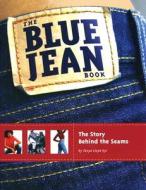 The Blue Jean Book: The Story Behind the Seams di Tanya Lloyd Kyi edito da Annick Press