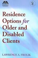 Residence Options for Older and Disabled Clients [With CDROM] di Lawrence A. Frolik edito da American Bar Association