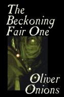 The Beckoning Fair One by Oliver Onions, Fiction, Horror di Oliver Onions edito da Borgo Press