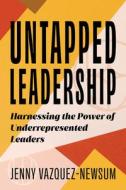 UNTAPPED LEADERSHIP di Jenny Vazquez-Newsum edito da ROWMAN & LITTLEFIELD