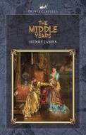 The Middle Years di Henry James edito da PRINCE CLASSICS