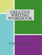 Creative Writing Workbook di Tanya Purcell edito da Lulu.com