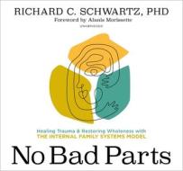 No Bad Parts di Richard Schwartz edito da Sounds True Inc