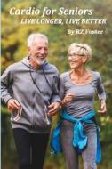 Cardio for Seniors di Rz Foster edito da Amazon Digital Services LLC - Kdp