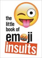 The Little Book of Emoji Insults di Ebury Press edito da Ebury Publishing