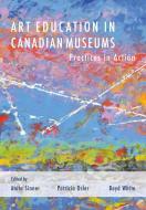 Art Education In Canadian Museums edito da Intellect Books