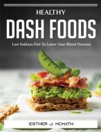 Healthy DASH Foods di Esther J. McMath edito da Esther J. McMath