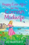 Happy Ever After for the Cornish Midwife di Jo Bartlett edito da BOLDWOOD BOOKS LTD