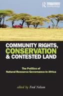 Community Rights, Conservation and Contested Land edito da Taylor & Francis Ltd
