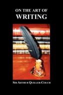 On the Art of Writing (Paperback) di Arthur Quiller-Couch, Sir Arthur Quiller-Couch edito da BENEDICTION BOOKS