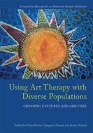 Using Art Therapy with Diverse Populations: Crossing Cultures and Abilities di Jennie Kristel edito da JESSICA KINGSLEY PUBL INC