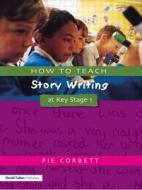 How to Teach Story Writing at Key Stage 1 di Pie Corbett edito da Taylor & Francis Ltd
