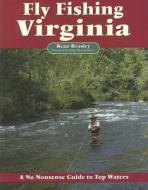 Fly Fishing Virginia: A No Nonsense Guide to Top Waters di Beau Beasley edito da NO NONSENSE GUIDES
