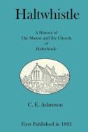 Haltwhistle: A History of the Manor and the Church of Haltwhistle di C. E. Adamson edito da Tigmor Books