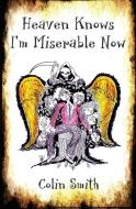 Heaven Knows I'm Miserable Now di Colin Smith edito da Violet Circle Publishing