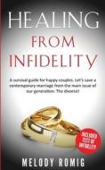 HEALING FROM INFIDELITY: A SURVIVAL GUID di MELODY ROMIG edito da LIGHTNING SOURCE UK LTD