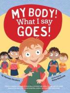 My Body! What I Say Goes! di Jayneen Sanders edito da Educate2Empower Publishing