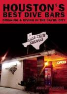 Houston's Best Dive Bars: Drinking and Diving in the Bayou City di John Nova Lomax edito da Gamble Guides
