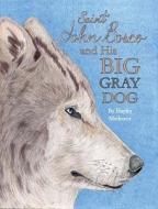 St. John Bosco and His Big Gray Dog di Hayley Medeiros edito da Caritas Press