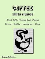 Coffee Mixed Picross: Mixed Coffee Themed Logic Puzzles Picross - Griddler - Nonogram - Hanjie di Quipoppe Publications edito da Createspace Independent Publishing Platform