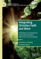 Integrating Christian Faith and Work di Timothy Ewest, Sharlene G. Buszka edito da Springer International Publishing