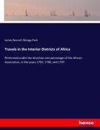 Travels in the Interior Districts of Africa di James Rennell, Mungo Park edito da hansebooks