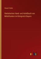 Statistisches Hand- und Adreßbuch von Mittelfranken im Königreich Bayern di Eduard Vetter edito da Outlook Verlag