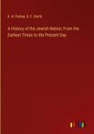 A History of the Jewish Nation; From the Earliest Times to the Present Day di E. H. Palmer, S. F. Smith edito da Outlook Verlag