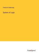 System of Logic di Friedrich Ueberweg edito da Anatiposi Verlag