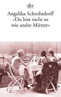 "Du bist nicht so wie andre Mütter" di Angelika Schrobsdorff edito da dtv Verlagsgesellschaft