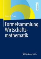 Formelsammlung Wirtschaftsmathematik di Franz W Peren edito da Springer-verlag Berlin And Heidelberg Gmbh & Co. Kg