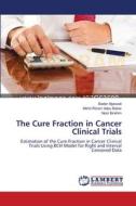 The Cure Fraction in Cancer Clinical Trials di Bader Aljawadi, Mohd Rizam Aabu Bakar, Noor Ibrahim edito da LAP Lambert Academic Publishing