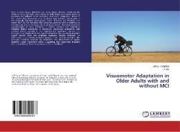 Visuomotor Adaptation in Older Adults with and without MCI di Jeffrey Schaffert, Jin Bo edito da LAP Lambert Academic Publishing